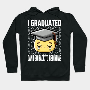 I Graduated Can I Go Back To Bed Now? Hoodie